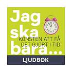 Storyside Jag ska bara... : konsten att få det gjort i tid, Ljudbok
