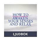 How to Awaken Your Senses and Relax, Ljudbok