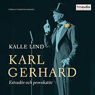 Historiska Media Karl Gerhard. Estradör och provokatör, Ljudbok