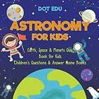 Dot Edu: Astronomy for Kids Earth, Space &; Planets Quiz Book Children's Questions Answer Game Books