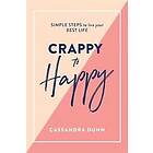 Cassandra Dunn: Crappy to Happy: Simple Steps Live Your Best Life