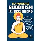Noah Rasheta: No-Nonsense Buddhism for Beginners: Clear Answers to Burning Questions about Core Buddhist Teachings