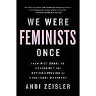 Andi Zeisler: We Were Feminists Once