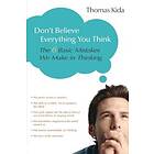 Thomas E Kida: Don't Believe Everything You Think