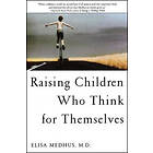 Elisa Medhus M D: Raising Children Who Think for Themselves