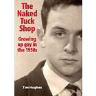 Tim Hughes: The Naked Tuck Shop Growing up gay in the 1950s