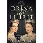 Julia P Gelardi: Drina & Lilibet: Queen Victoria and Elizabeth II From Birth to Accession