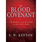 E W Kenyon: The Blood Covenant: Hidden Truth Revealed at the Lord's Table