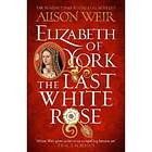 Elizabeth of York: The Last White Rose