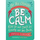 Be The Change Be Calm