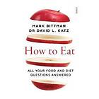 Mark Bittman, Dr David L Katz: How to Eat