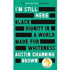 Austin Channing Brown: I'm Still Here: Black Dignity in a World Made for Whitene