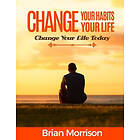 Brian Morrison: Change Your Habits, Life