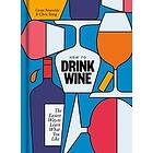 Grant Reynolds, Chris Stang: How to Drink Wine