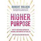 Robert Holden: Higher Purpose