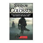 Hse Guides: Shadow of The Colossus Game, PC, PS4, Special Edition, Walkthrough, Tips, Cheats, Guide
