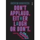 Andrew Hankinson: Don't applaud. Either laugh or don't. (At the Comedy Cellar.)