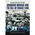 Anthony Tucker-Jones: Armoured Warfare and the Fall of France 1940