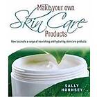 Sally Hornsey: Make Your Own Skin Care Products