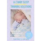 Nicole Canada: Sleep Guide Book A-Z baby sleep training solutions: The new and improved solutions by the best sleeping experts pediatrician