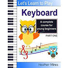Heather Milnes: Learn to Play Keyboard: a complete course for kids suitable keyboard and piano