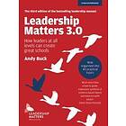 Andy Buck: Leadership Matters 3.0: How Leaders At All Levels Can Create Great Sc