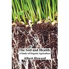 Sir Albert Howard: The Soil and Health