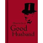 How to Be a Good Husband