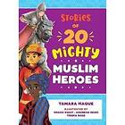 Stories of 20 Mighty Muslim Heroes