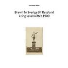 Lev Lvovitj Tolstoy: Brev från Sverige till Ryssland kring sekelskiftet 1900