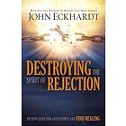 John Eckhardt: Destroying The Spirit Of Rejection