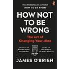 James O'Brien: How Not To Be Wrong