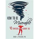 Randy J Paterson: How to Be Miserable