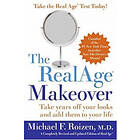 Michael F Roizen: Realage Makeover: Take Years Off Your Looks And Add Them To Life