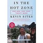 Kevin Sites: In the Hot Zone: One Man, Year, Twenty-One Wars