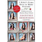 Courtney Robertson: I Didn't Come Here to Make Friends