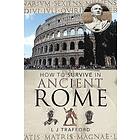 L J Trafford: How to Survive in Ancient Rome