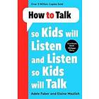 Adele Faber, Elaine Mazlish: How to Talk so Kids Will Listen and