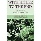 Heinz Linge: With Hitler to the End: The Memoirs of Adolf Hitler's Valet