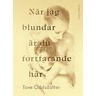 Tove Oddsdotter: När jag blundar är du fortfarande här