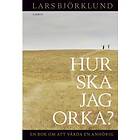 Lars Björklund: Hur ska jag orka ? en bok om att vårda anhörig