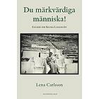 Lena Carlsson: Du märkvärdiga människa! essäer om Selma Lagerlöf