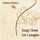 Helena Ulvatun: Sorg i livet liv sorgen