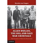 Kerstin von Lingen: Allen Dulles, the OSS, and Nazi War Criminals