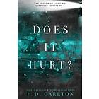 H D Carlton: Does It Hurt?