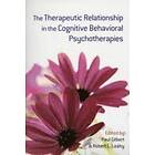 Paul Gilbert, Robert L Leahy: The Therapeutic Relationship in the Cognitive Behavioral Psychotherapies