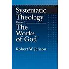 Robert W Jenson: Systematic Theology: Volume 2: The Works of God