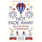 Celia Dodd: Not Fade Away