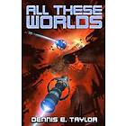 Dennis E Taylor: All These Worlds