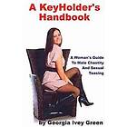 Georgia Ivey Green: A KeyHolder's Handbook: Woman's Guide To Male Chastity